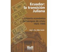 ECUADOR: LA TRANSICIÓN JULIANA - HISTORIA ECONÓMICA EN TIEMPOS DE CRISIS: 1925-1945