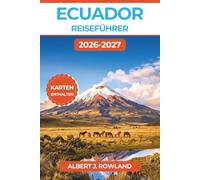 Ecuador Reiseführer 2026-2027 (VOLLFARBE): Anden, Amazonas, Küste und Galápagos-Inseln entdecken - mit Tagesplänen, Verkehrstipps und Budgethinweisen samt detaillierten Karten