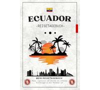Ecuador Reisetagebuch zum Ausfüllen: Notizbuch und Reisetagebuch Geschenk / Reisebuch Ecuador Urlaub / Rundreise Tagebuch zum Wandern, Entdecken und Natur Erleben / Wohnmobil Reise Souvenirs