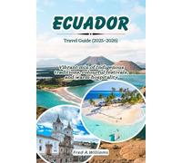 Ecuador Travel Guide 2025-2026: Vibrant Mix of Indigenous Traditions, Colorful Festivals and Warm Hospitality