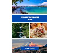 Ecuador Travel Guide 2025: Discover Ecuador’s Culture, Nature, and Hidden Gems