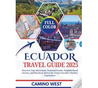 ECUADOR TRAVEL GUIDE 2025: Discover Top Attractions, Seasonal Events, Neighborhood Secrets, And Practical Advice For Every Traveler’s Perfect Experience (Atlas & Soul)