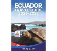 Ecuador Travel Guide 2026-2027: Explore Quito, the Galápagos Islands, the Amazon Rainforest, and Andean Volcanoes with Itineraries, Costs, and Safety Advice