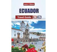 ECUADOR TRAVEL GUIDE 2026: Explore Volcanoes, Rainforests, Beaches & Galápagos Wildlife with Practical Itineraries, Local Culture, and Travel Tips