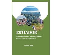 ECUADOR TRAVEL GUIDE2025: A Complete Journey Through Ecuador’sNatural and Cultural Wonders