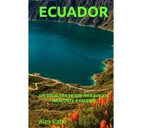 ECUADOR: UN TOUR TRA LE SUE MERAVIGLIE NASCOSTE E CELEBRI
