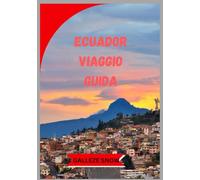 Ecuador VIAGGIO GUIDA: Dalle Ande alle isole Galápagos - Scopri natura, cultura, avventura e tesori nascosti