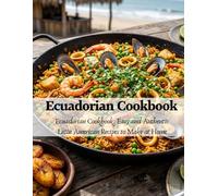 Ecuadorian Cookbook: Ecuadorian Cookbook: Easy and Authentic Latin American Recipes To Make at Home