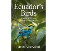 Ecuador's Birds: A Helm-Style Field Guide with In-Depth Species Profiles