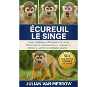 ÉCUREUIL LE SINGE: Guide complet pour débutants sur les soins, l'alimentation, la reproduction, le toilettage, l'habitat, la santé et les stratégies à adopter.