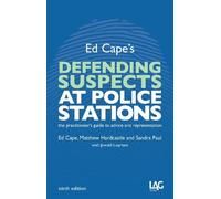 Ed Cape's Defending Suspects at Police Stations: The practitioner's guide to advice and representation