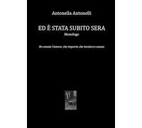 Ed è stata subito sera. Ho amato l'amore, che importa che involucro avesse (Scena muta)