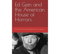 Ed Gein and the American House of Horrors