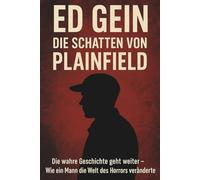 „Ed Gein - Die Schatten von Plainfield - Die wahre Geschichte geht weiter“