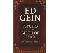 Ed Gein, “Psycho,” and the Birth of Fear: From grave-robbing to Hollywood: the real story behind “Psycho”