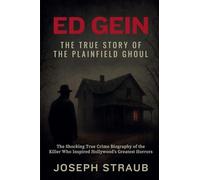 Ed Gein-The True Story of the Plainfield Ghoul