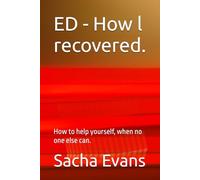 ED - How l recovered.: How to help yourself, when no one else can.