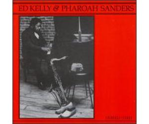 Ed Kelly & Pharoah Sanders - Ed Kelly & Pharoah Sanders