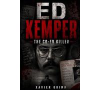 ED KEMPER:The Co-Ed Killer: The Complete True Crime Biography Covering His Childhood, Murders, Investigation, Confession, Trial, Prison Years, and Lasting Legacy (True Tells: The Murder Chronicles)