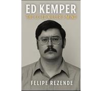 Ed Kemper: The Co-Ed Killer's Mind (Voices of Evil: The Minds of History’s Most Notorious Serial Killers)