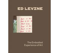 Ed Levine: The Embodied Experience of Art /anglais