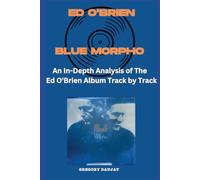 Ed O'Brien - Blue Morpho Album Every Song- An In-Depth Analysis of Ed O'Brien Album Track by Track