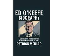 Ed O'Keefe Biography: A Journalist’s Journey Through Washington’s Corridors of Power