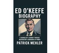 Ed O'Keefe Biography: A Journalist’s Journey Through Washington’s Corridors of Power