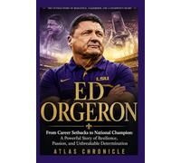 Ed Orgeron: From Career Setbacks to National Champion: A Powerful Story of Resilience, Passion, and Unbreakable Determination