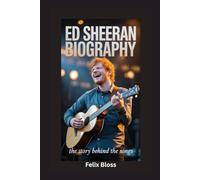 ED SHEERAN BIOGRAPHY: The Story Behind the Songs