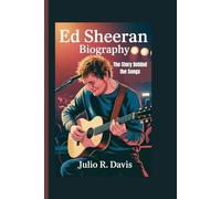 ED SHEERAN BIOGRAPHY: The Story Behind the Songs