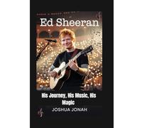 Ed Sheeran: His Journey, His Music, His Magic