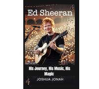 Ed Sheeran: His Journey, His Music, His Magic