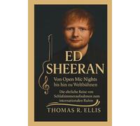 ED SHEERAN : Von Open Mic Nights bis hin zu Weltbühnen: Die ehrliche Reise von Schlafzimmeraufnahmen zum internationalen Ruhm