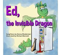 Ed, the Invisible Dragon: Song/Story by Donna Rhodenizer - Illustrated by Richard Bennett