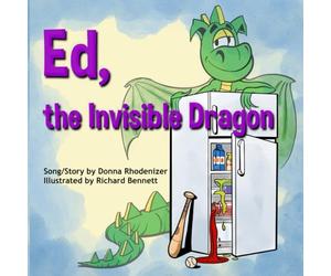 Ed, the Invisible Dragon: Song/Story by Donna Rhodenizer - Illustrated by Richard Bennett
