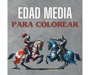 Edad Media para Colorear: 50 ilustraciones de Caballeros, Batallas y Castillos: Colorea las más épicas historias de la Edad Media con este libro lleno ... vida en los castillos y leyendas olvidadas.