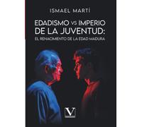 Edadismo vs. Imperio de la juventud: El renacimiento de la edad madura: 1 (Ensayo)
