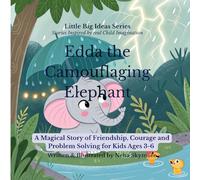 Edda the Camouflaging Elephant: A Magical Story of Friendship, Courage and Problem Solving for Kids Ages 3-6 (Little Big Ideas)