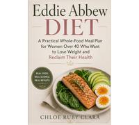 Eddie Abbew Diet: A Practical Whole-Food Meal Plan for Women Over 40 Who Want to Lose Weight and Reclaim Their Health