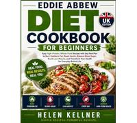 Eddie Abbew Diet Cookbook For Beginners (Uk Edition): Easy High-Protein, Whole-Food Recipes with Day Meal Plan to Burn Stubborn Fat, Reset Insulin, ... Your Health for Everyday British Life