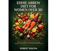 Eddie Abbew Diet For Women Over 30: 90 Days to Reset Menopause Warnings, Rebuild, and Reclaim Your Body With Real Food