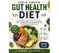 EDDIE ABBEW GUT HEALTH DIET: The Complete Recipe & 90-Day Meal Plan Guide to Healing Your Gut, Reducing Bloating, and Restoring Lasting Energy