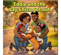 Eddie and the day Chico got out: “When blame gets loud, teamwork finds the way Big feelings, brave choices, and the power of working together.” (Eddie's Big Feelings Series)