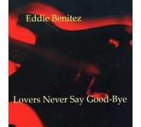 Eddie Benitez - Lovers Never Say Good-Bye