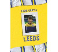 Eddie Gray's Leeds: An alternative history of Leeds United as told by Eddie Gray
