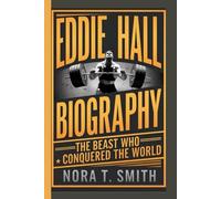 EDDIE HALL BIOGRAPHY: The Beast Who Conquered the World