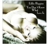 Eddie Higgins [Papersleeve] - You Don't Know What Love Is