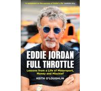 EDDIE JORDAN: FULL THROTTLE : Lessons from a Life of Motorsport, Money and Mischief