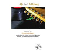 Eddie Kirkland: Blues, Guitarist, Singer, Songwriter, John Lee Hooker, Fortune Records, Stax Records